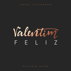 Happy Valentines Day. lettering Portuguese handmade. Feliz Valentim. Stylish, modern, luxury calligraphy. Phrase for design of brochures, posters, banners, web. World festival of love