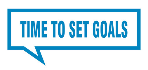time to set goals sign. time to set goals square speech bubble. time to set goals
