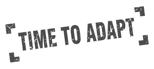 time to adapt stamp. time to adapt square grunge sign. time to adapt