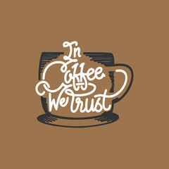 In Coffee We Trust. Hand Lettering Art Inspiration or Motivation Quote.