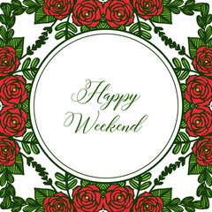 Card decoration of happy weekend with rose red floral frames blossom. Vector