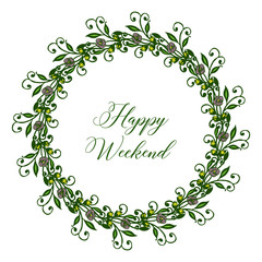 Invitation card of happy weekend with green leafy flower frame. Vector