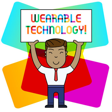 Conceptual hand writing showing Wearable Technology. Concept meaning electronic devices that can be worn as accessories Smily Man Standing Holding Placard Overhead with Both Hands