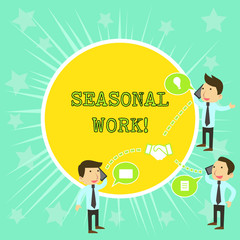 Text sign showing Seasonal Work. Business photo showcasing Temporary employment which the workload occurs certain season Businessmen Coworkers Conference Call Conversation Discussion Mobile Phones