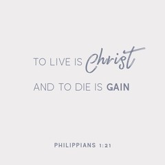 Fototapeta na wymiar Bible quote, To live is Christ and to die is gain