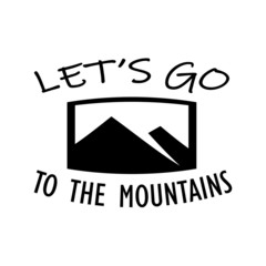 Let's go to the mountains -  Vector illustration design for poster, textile, banner, t shirt graphics, fashion prints, slogan tees, stickers, cards, decoration, emblem and other creative uses