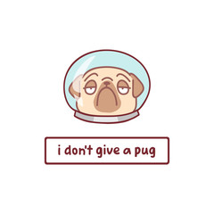 cute cartoon logo pug dog in space suit vector illustration with hand drawn lettering quote - i don't give a pug