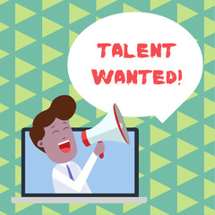 Word writing text Talent Wanted. Business photo showcasing looking for a skill that someone has to do something very well Man Speaking Through Laptop into Loudhailer Blank Speech Bubble Announce