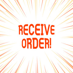 Conceptual hand writing showing Receive Order. Concept meaning delivered and receive goods or services under specified terms Sunburst Explosion Pastel Rays Beams Depth and Perspective