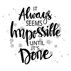 It always seems impossible it's until done. Inspirational quote. - obrazy, fototapety, plakaty