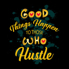  Good things happen to those who hustle. Motivation Quote.