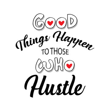  Good things happen to those who hustle. Motivation Quote.
