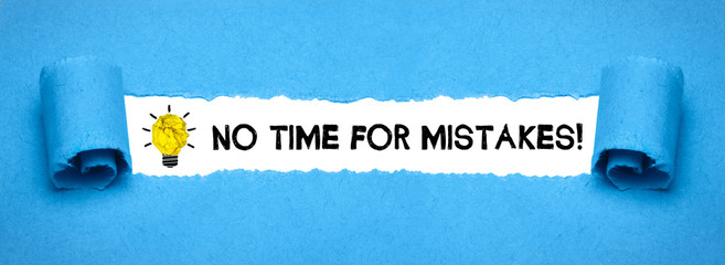 No time for mistakes!