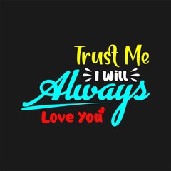 "Trust Me I Will Always Love You" Typography, Inspiration design Vector ot illustration