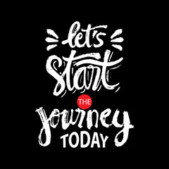 Let's start the journey today. Motivational quote calligraphy