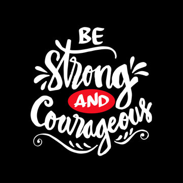 Be Strong And Courageous. Motivational Quote.