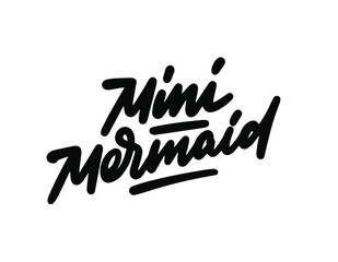 Mini mermaid. Inspirational quote about summer. Modern calligraphy. Simple vector lettering for print and poster. Childish design.