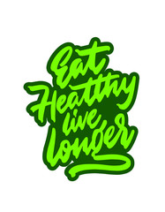 Hand written lettering quote Eat healthy live longer. Vector. Healthy lifestyle.