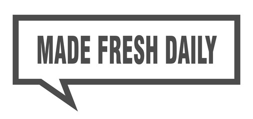 made fresh daily sign. made fresh daily square speech bubble. made fresh daily