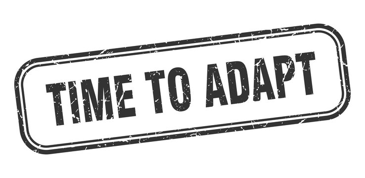 time to adapt