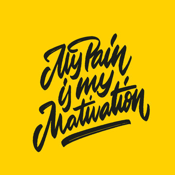 My pain is my mativation 