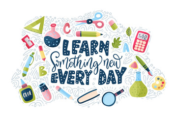 Vector school card with flat and doodle illustrations and hand drawn lettering quote with test tube, pencil, ruler, scissors, looking glass and other supplies. Learn something new every day. Back to s © trihubova