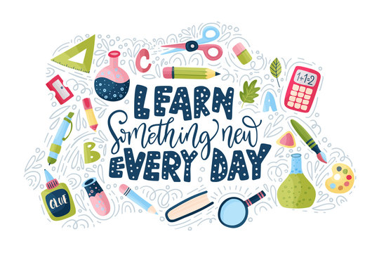 Vector school card with flat and doodle illustrations and hand drawn lettering quote with test tube, pencil, ruler, scissors, looking glass and other supplies. Learn something new every day. Back to s