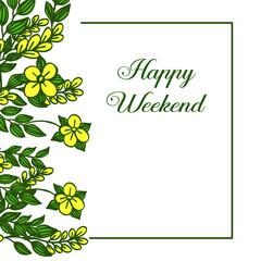 Beauty of yellow flower frame, design of happy weekend. Vector