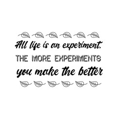 All life is an experiment. The more experiments you make the better. Calligraphy saying for print. Vector Quote