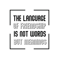 The language of friendship is not words but meanings. Calligraphy saying for print. Vector Quote