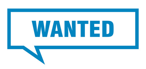 wanted sign. wanted square speech bubble. wanted