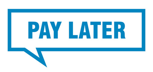 pay later sign. pay later square speech bubble. pay later