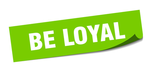 be loyal sticker. be loyal square isolated sign. be loyal