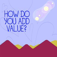 Conceptual hand writing showing How Do You Add Value Question. Concept meaning improve work undertaking production process View of Colorful Mountains and Hills Lunar and Solar Eclipse