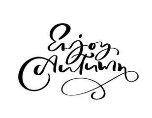 Vector lettering calligraphy Enjoy Autumn text. Hand drawn illustration for greeting card isolated on white background. Perfect for seasonal holidays, Thanksgiving Day
