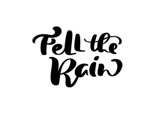 Vector lettering calligraphy Fell the Rain text. Hand drawn illustration for greeting card isolated on white background. Perfect for seasonal holidays, Thanksgiving Day