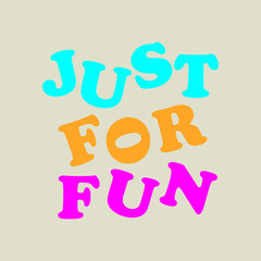 Just for fun -  Vector illustration design for banner, t-shirt graphics, fashion prints, slogan tees, stickers, cards, poster, emblem and other creative uses