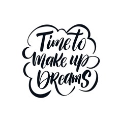 Tine to make up Dreams. Hand drawn lettering on white background. Design element for poster, card. Motivation phrase. Vector illustration