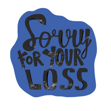 Sorry for your loss quote. Vector text.