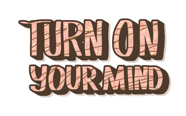 Turn on your mind quote. Vector text.