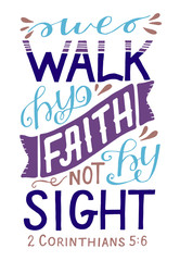 Hand lettering with bible verse We walk by faith, not by sight