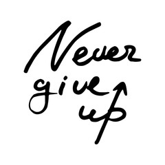 Never give up. Motivational doodle quote. Hand written ink inscription. Hand drawn brush lettering