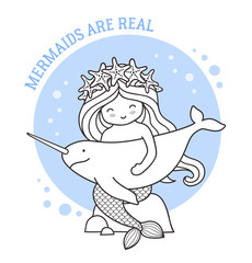 Little mermaid holding narwhal, sitting on a rock. Mermaids are real quote. Cute cartoon character. Vector illustration for postcard, coloring book, sticker, patch.