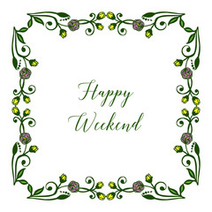 Graphic of colorful flower frame, for card happy weekend. Vector