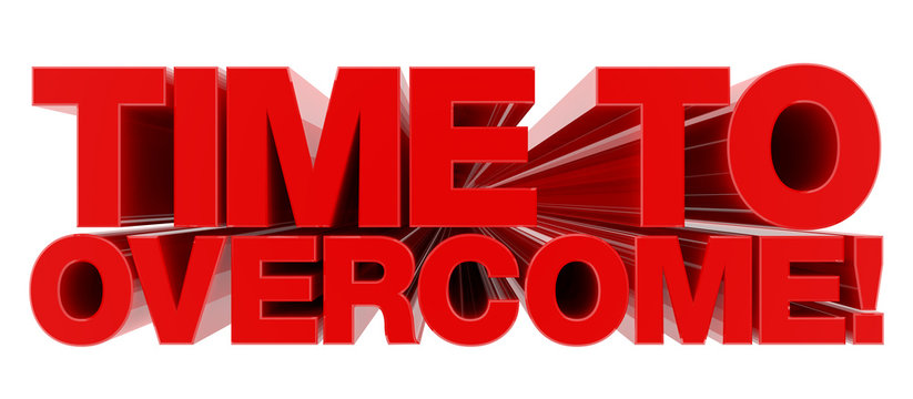 TIME TO OVERCOME ! word on white background illustration 3D rendering