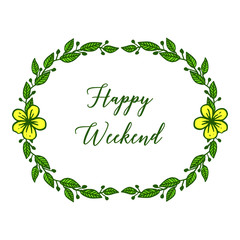 Happy weekend, beautiful background with circular yellow floral frame. Vector