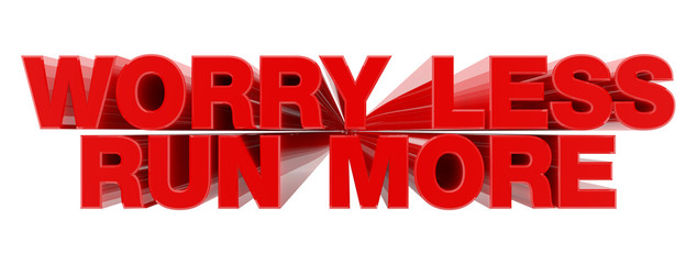 WORRY LESS RUN MORE red word on white background illustration 3D rendering