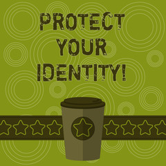 Writing note showing Protect Your Identity. Business photo showcasing enabling privacy on your social media accounts 3D Coffee To Go Cup with Lid Cover and Stars on Strip Blank Text Space