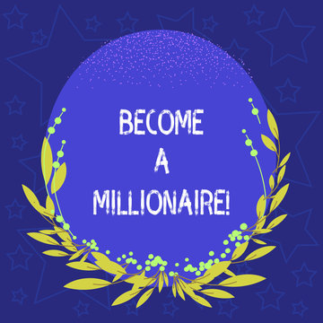 Conceptual hand writing showing Become A Millionaire. Business photo showcasing To be a rich demonstrating with lots of money and property Blank Color Oval Shape with Leaves and Buds for Invitation