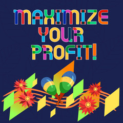Word writing text Maximize Your Profit. Business concept for Achieve a maximum profit with low operating expenses Colorful Instrument Maracas Handmade Flowers and Curved Musical Staff